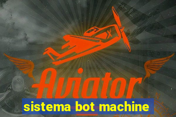 sistema bot machine